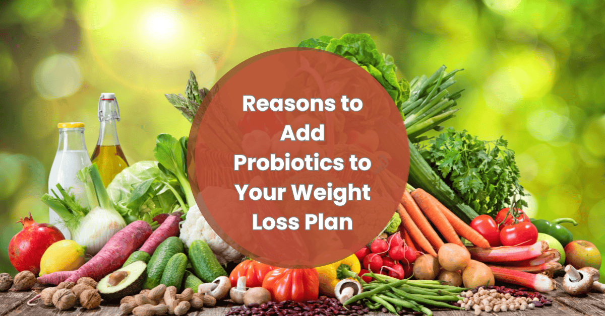 Reasons to Add Probiotics to Your Weight Loss Plan